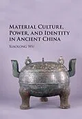 PDF Material Culture, Power, and Identity in Ancient China von Xiaolong Wu