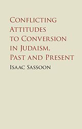 eBook (epub) Conflicting Attitudes to Conversion in Judaism, Past and Present de Isaac Sassoon