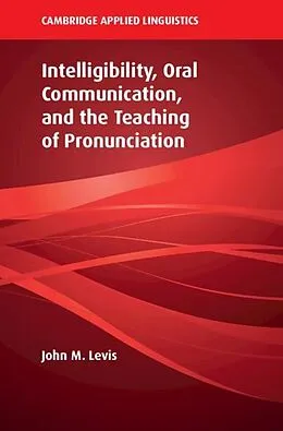 E-Book (epub) Intelligibility, Oral Communication, and the Teaching of Pronunciation von John M. Levis