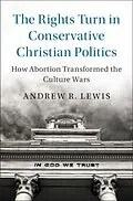 E-Book (pdf) Rights Turn in Conservative Christian Politics von Andrew R. Lewis