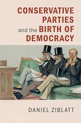 E-Book (epub) Conservative Parties and the Birth of Democracy von Daniel Ziblatt