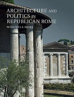 E-Book (epub) Architecture and Politics in Republican Rome von Penelope J. E. Davies