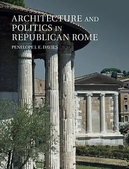 E-Book (pdf) Architecture and Politics in Republican Rome von Penelope J. E. Davies