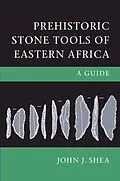 E-Book (epub) Prehistoric Stone Tools of Eastern Africa von John J. Shea