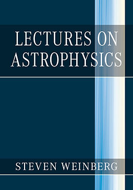 Fester Einband Lectures on Astrophysics von Steven Weinberg