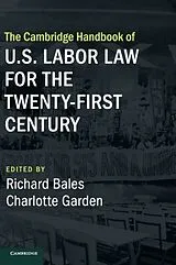 Fester Einband The Cambridge Handbook of U.S. Labor Law for the Twenty-First Century von Richard Garden, Charlotte (Seattle Universi Bales