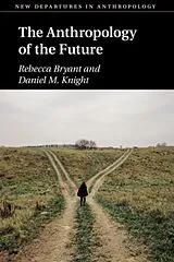Kartonierter Einband The Anthropology of the Future von Bryant Rebecca, Knight Daniel M.