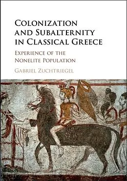 E-Book (epub) Colonization and Subalternity in Classical Greece von Gabriel Zuchtriegel