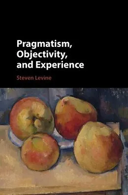 E-Book (pdf) Pragmatism, Objectivity, and Experience von Steven Levine
