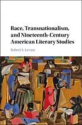 E-Book (pdf) Race, Transnationalism, and Nineteenth-Century American Literary Studies von Robert S. Levine