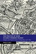 E-Book (pdf) Politics of Wine in Early Modern France von Mack P. Holt
