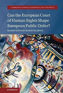 E-Book (pdf) Can the European Court of Human Rights Shape European Public Order? von Kanstantsin Dzehtsiarou