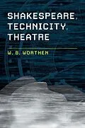 E-Book (epub) Shakespeare, Technicity, Theatre von W. B. Worthen