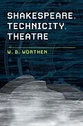 E-Book (pdf) Shakespeare, Technicity, Theatre von W. B. Worthen