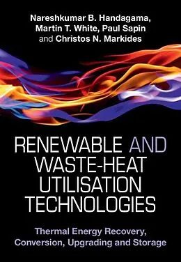 E-Book (pdf) Renewable and Waste-Heat Utilisation Technologies von Nareshkumar B. Handagama, Martin T. White, Paul Sapin