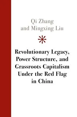 E-Book (epub) Revolutionary Legacy, Power Structure, and Grassroots Capitalism under the Red Flag in China von Qi Zhang