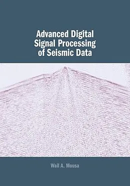 E-Book (epub) Advanced Digital Signal Processing of Seismic Data von Wail A. Mousa