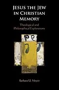E-Book (epub) Jesus the Jew in Christian Memory von Barbara U. Meyer