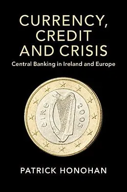 E-Book (pdf) Currency, Credit and Crisis von Patrick Honohan