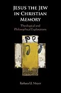E-Book (pdf) Jesus the Jew in Christian Memory von Barbara U. Meyer