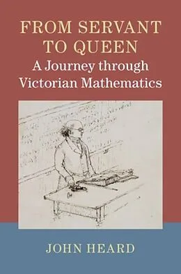 E-Book (pdf) From Servant to Queen: A Journey through Victorian Mathematics von John Heard