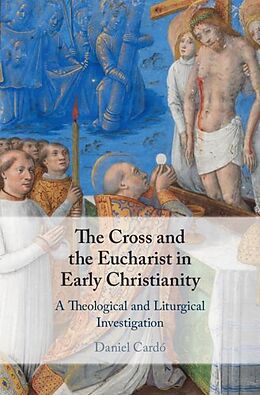 E-Book (epub) Cross and the Eucharist in Early Christianity von Daniel Cardo