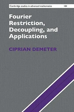E-Book (pdf) Fourier Restriction, Decoupling, and Applications von Ciprian Demeter