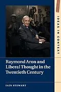 E-Book (pdf) Raymond Aron and Liberal Thought in the Twentieth Century von Iain Stewart
