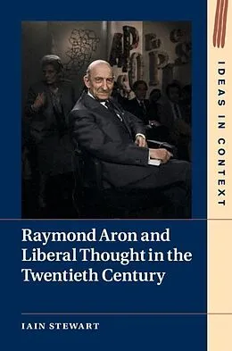 E-Book (pdf) Raymond Aron and Liberal Thought in the Twentieth Century von Iain Stewart