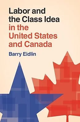E-Book (epub) Labor and the Class Idea in the United States and Canada von Barry Eidlin