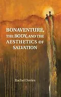 E-Book (epub) Bonaventure, the Body, and the Aesthetics of Salvation von Rachel Davies