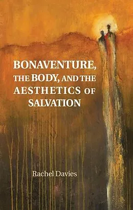 E-Book (epub) Bonaventure, the Body, and the Aesthetics of Salvation von Rachel Davies
