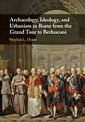 PDF Archaeology, Ideology, and Urbanism in Rome from the Grand Tour to Berlusconi von Stephen L. Dyson