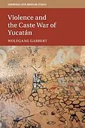 E-Book (epub) Violence and the Caste War of Yucatan von Wolfgang Gabbert