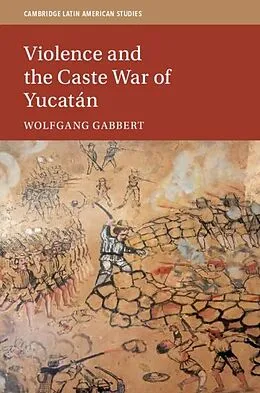 E-Book (epub) Violence and the Caste War of Yucatan von Wolfgang Gabbert