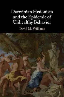 E-Book (pdf) Darwinian Hedonism and the Epidemic of Unhealthy Behavior von David M. Williams