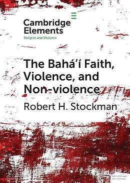 E-Book (epub) Baha'i Faith, Violence, and Non-Violence von Robert H. Stockman