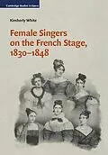 E-Book (pdf) Female Singers on the French Stage, 1830-1848 von Kimberly White