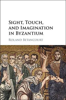 E-Book (epub) Sight, Touch, and Imagination in Byzantium von Roland Betancourt