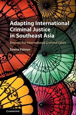 E-Book (pdf) Adapting International Criminal Justice in Southeast Asia von Emma Palmer