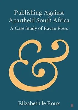 E-Book (pdf) Publishing against Apartheid South Africa von Elizabeth Le Roux