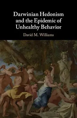 E-Book (epub) Darwinian Hedonism and the Epidemic of Unhealthy Behavior von David M. Williams