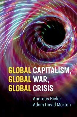 E-Book (pdf) Global Capitalism, Global War, Global Crisis von Andreas Bieler