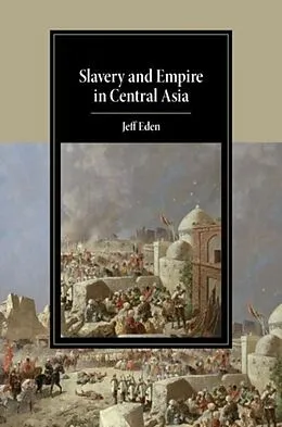 E-Book (pdf) Slavery and Empire in Central Asia von Jeff Eden