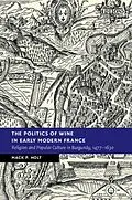 E-Book (epub) Politics of Wine in Early Modern France von Mack P. Holt
