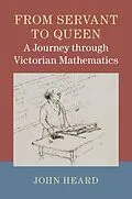 E-Book (epub) From Servant to Queen: A Journey through Victorian Mathematics von John Heard