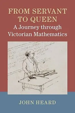 E-Book (epub) From Servant to Queen: A Journey through Victorian Mathematics von John Heard