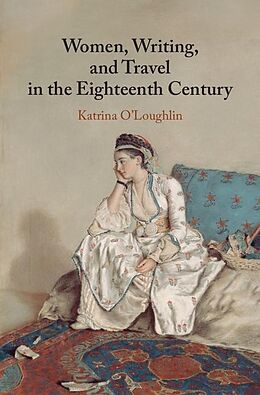 eBook (epub) Women, Writing, and Travel in the Eighteenth Century de Katrina O'Loughlin