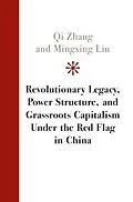 E-Book (pdf) Revolutionary Legacy, Power Structure, and Grassroots Capitalism under the Red Flag in China von Qi Zhang