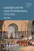 PDF Copyright and the Value of Performance, 1770-1911 von Derek Miller